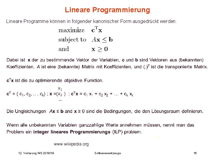 Lineare Programmierung Lineare Programme können in folgender kanonischer Form ausgedrückt werden: 15 www. wikipedia.