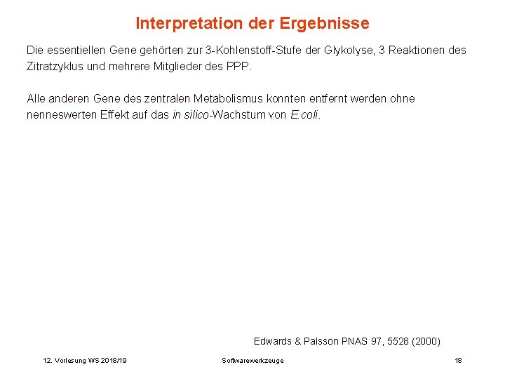 Interpretation der Ergebnisse Die essentiellen Gene gehörten zur 3 -Kohlenstoff-Stufe der Glykolyse, 3 Reaktionen