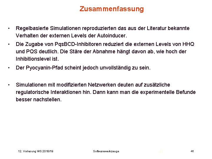 Zusammenfassung • Regelbasierte Simulationen reproduzierten das aus der Literatur bekannte Verhalten der externen Levels