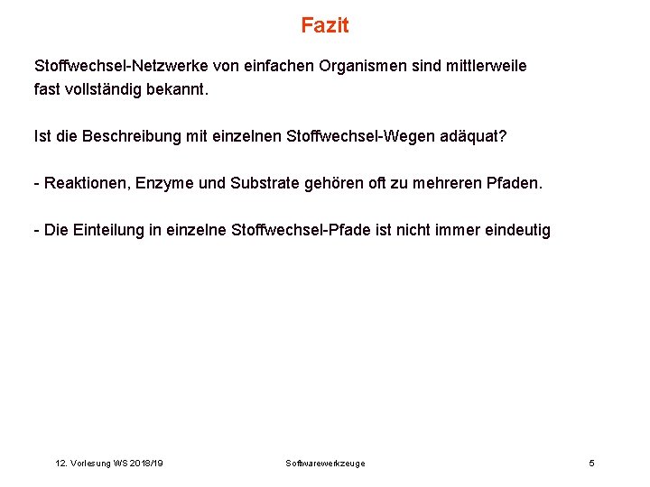 Fazit Stoffwechsel-Netzwerke von einfachen Organismen sind mittlerweile fast vollständig bekannt. Ist die Beschreibung mit