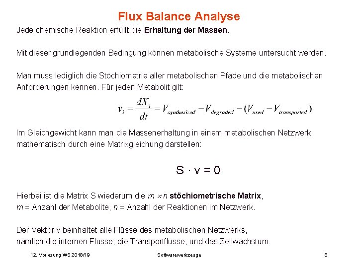 Flux Balance Analyse Jede chemische Reaktion erfüllt die Erhaltung der Massen. Mit dieser grundlegenden