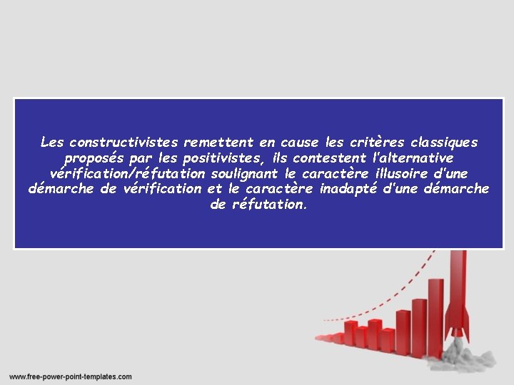 Les constructivistes remettent en cause les critères classiques proposés par les positivistes, ils contestent