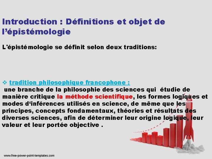 Introduction : Définitions et objet de l’épistémologie L'épistémologie se définit selon deux traditions: v