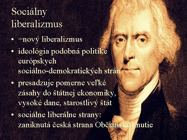 Sociálny liberalizmus • =nový liberalizmus • ideológia podobná politike európskych sociálno-demokratických strán • presadzuje