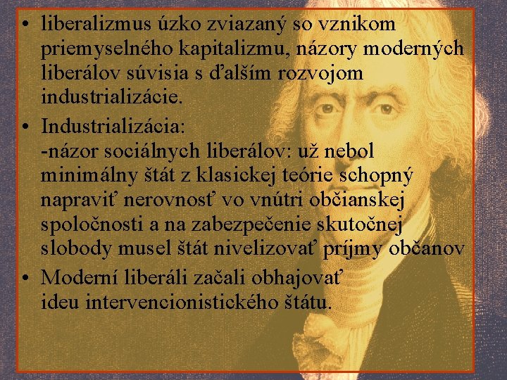  • liberalizmus úzko zviazaný so vznikom priemyselného kapitalizmu, názory moderných liberálov súvisia s