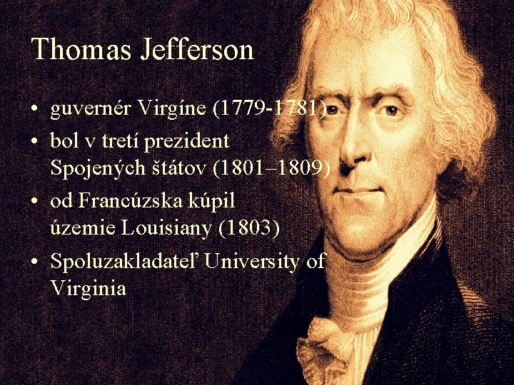 Thomas Jefferson • guvernér Virgíne (1779 -1781) • bol v tretí prezident Spojených štátov