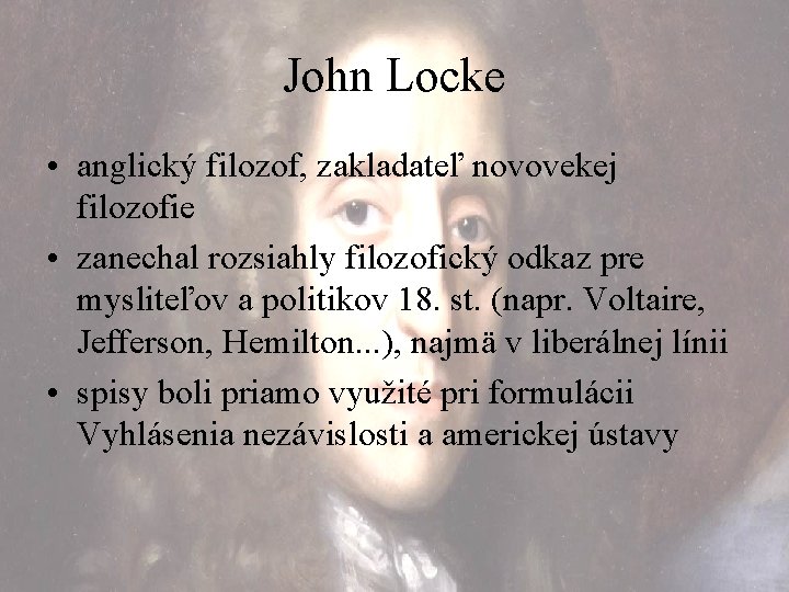 John Locke • anglický filozof, zakladateľ novovekej filozofie • zanechal rozsiahly filozofický odkaz pre