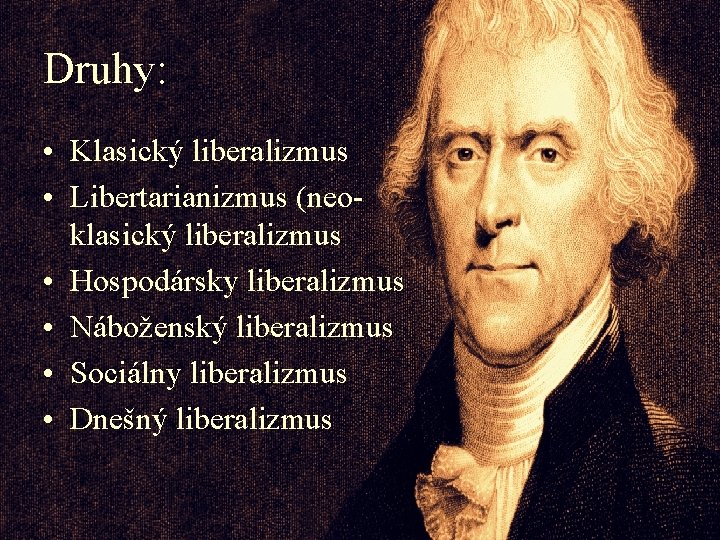 Druhy: • Klasický liberalizmus • Libertarianizmus (neoklasický liberalizmus • Hospodársky liberalizmus • Náboženský liberalizmus