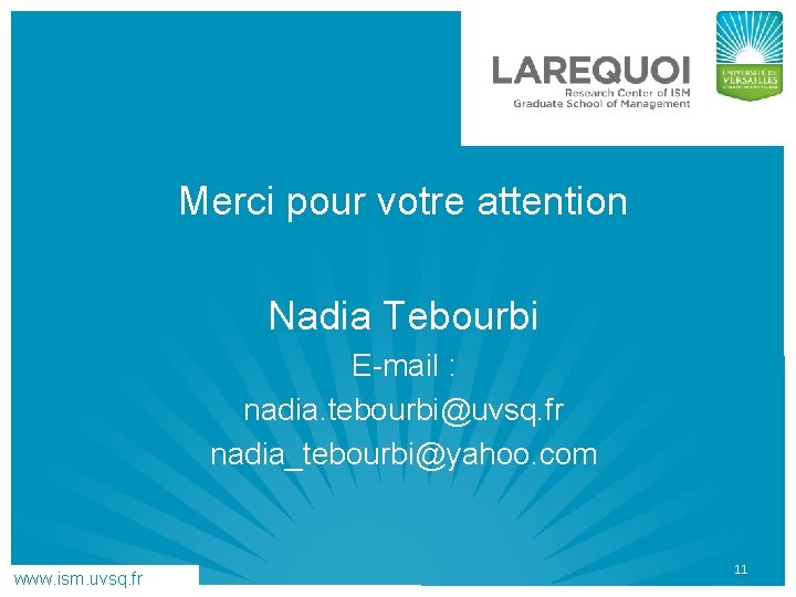 Merci pour votre attention Nadia Tebourbi E-mail : nadia. tebourbi@uvsq. fr nadia_tebourbi@yahoo. com www.