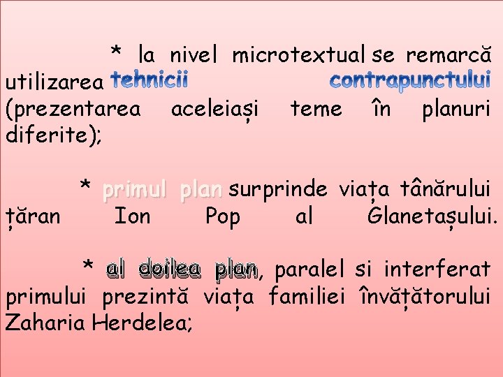 * la nivel microtextual se remarcă utilizarea (prezentarea diferite); aceleiași teme în planuri *