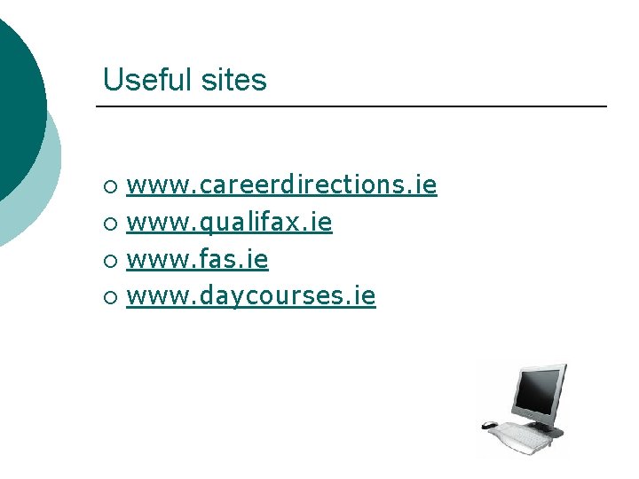 Useful sites www. careerdirections. ie ¡ www. qualifax. ie ¡ www. fas. ie ¡