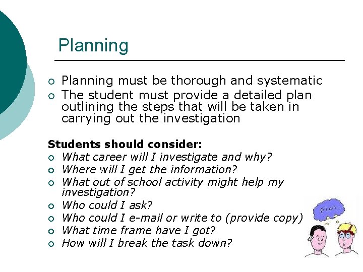 Planning ¡ ¡ Planning must be thorough and systematic The student must provide a