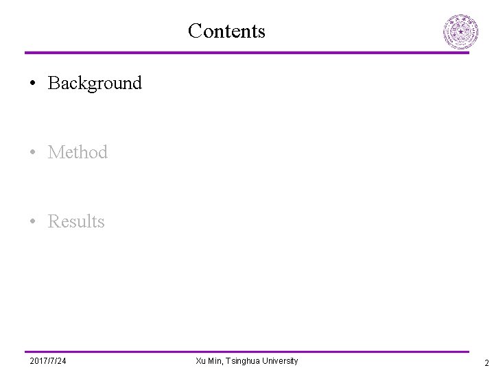 Contents • Background • Method • Results 2017/7/24 Xu Min, Tsinghua University 2 
