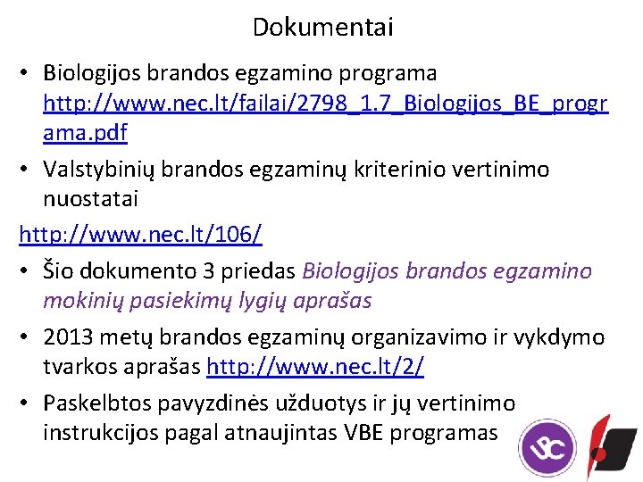 Dokumentai • Biologijos brandos egzamino programa http: //www. nec. lt/failai/2798_1. 7_Biologijos_BE_progr ama. pdf •