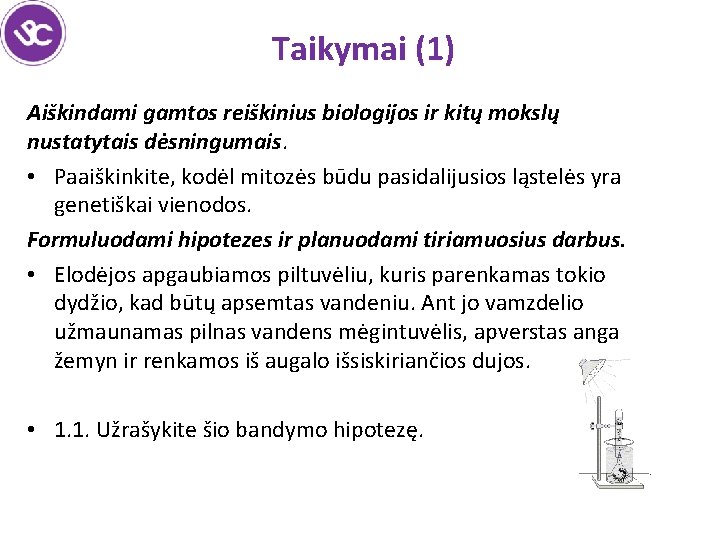 Taikymai (1) Aiškindami gamtos reiškinius biologijos ir kitų mokslų nustatytais dėsningumais. • Paaiškinkite, kodėl