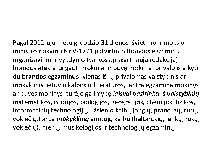 Pagal 2012 -ųjų metų gruodžio 31 dienos švietimo ir mokslo ministro įsakymu Nr. V-1771