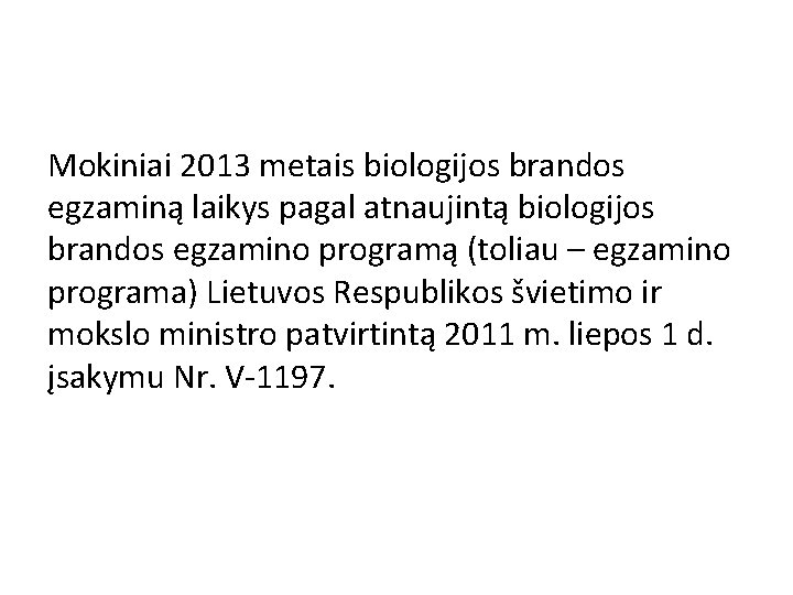 Mokiniai 2013 metais biologijos brandos egzaminą laikys pagal atnaujintą biologijos brandos egzamino programą (toliau