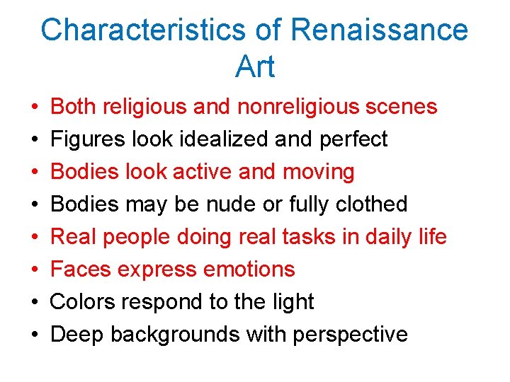 Characteristics of Renaissance Art • • Both religious and nonreligious scenes Figures look idealized