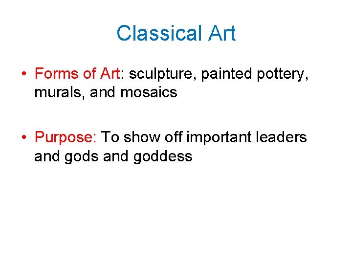 Classical Art • Forms of Art: sculpture, painted pottery, murals, and mosaics • Purpose: