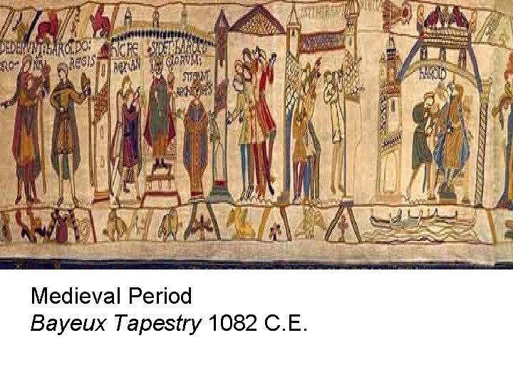 Medieval Period Bayeux Tapestry 1082 C. E. 