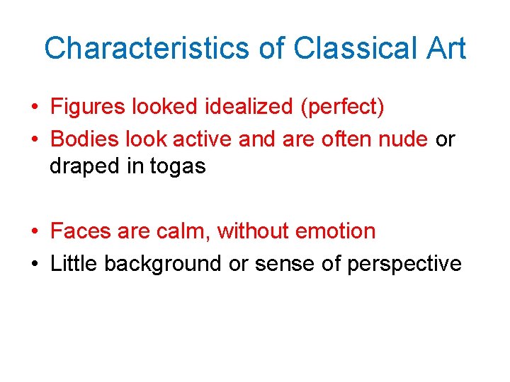 Characteristics of Classical Art • Figures looked idealized (perfect) • Bodies look active and