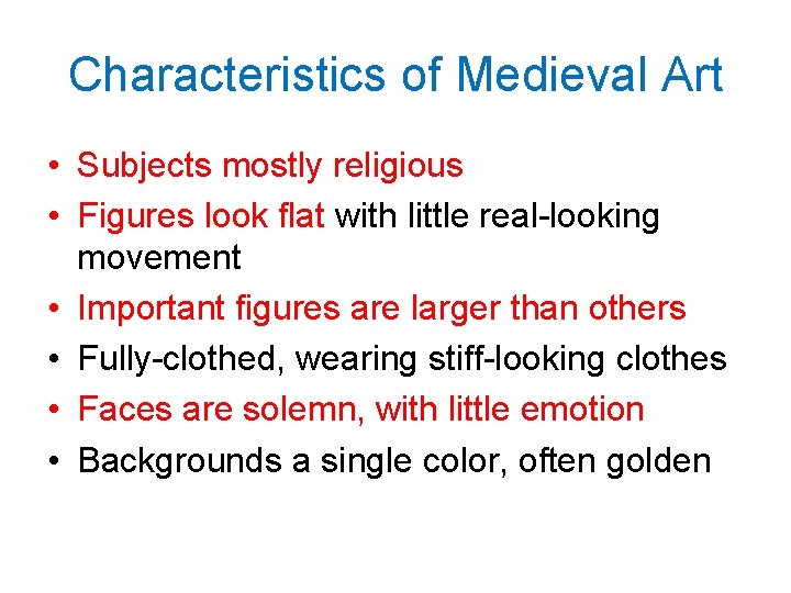 Characteristics of Medieval Art • Subjects mostly religious • Figures look flat with little