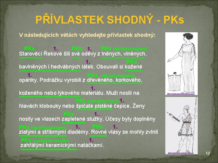 PŘÍVLASTEK SHODNÝ - PKs V následujících větách vyhledejte přívlastek shodný: PKs několikanásobný PKs 1.