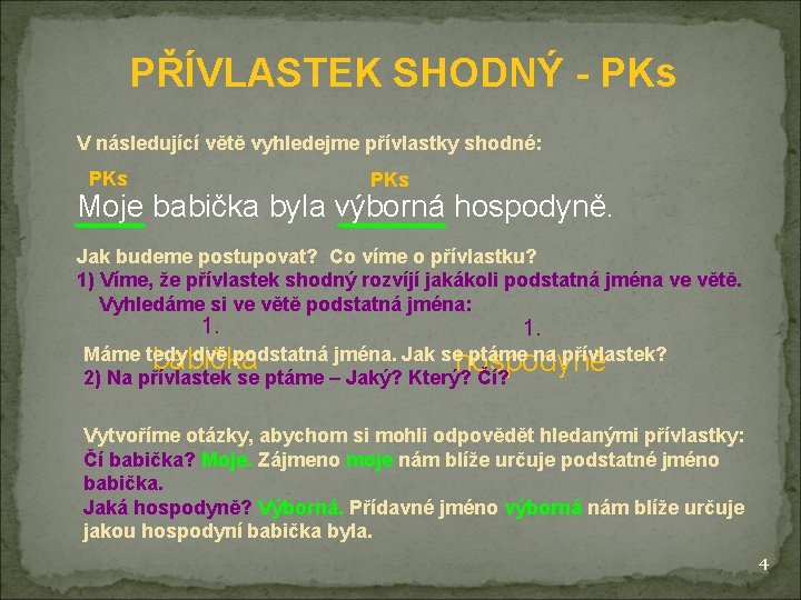 PŘÍVLASTEK SHODNÝ - PKs V následující větě vyhledejme přívlastky shodné: PKs Moje babička byla