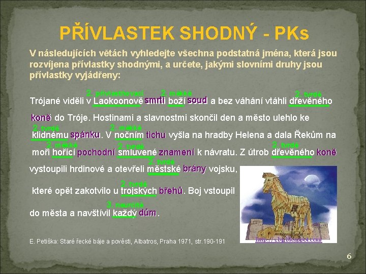 PŘÍVLASTEK SHODNÝ - PKs V následujících větách vyhledejte všechna podstatná jména, která jsou rozvíjena