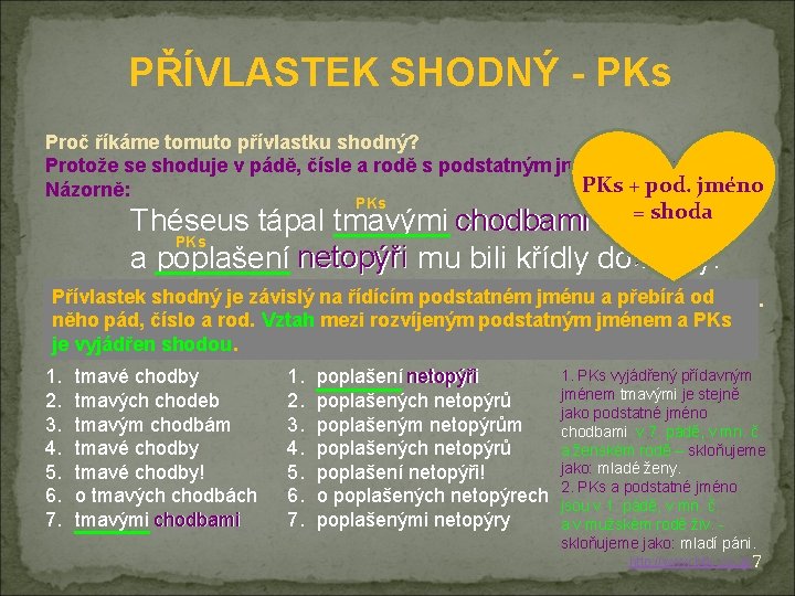 PŘÍVLASTEK SHODNÝ - PKs Proč říkáme tomuto přívlastku shodný? Protože se shoduje v pádě,