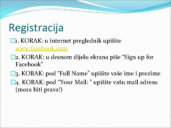 Registracija � 1. KORAK: u internet preglednik upišite www. facebook. com � 2. KORAK: