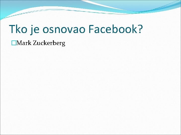 Tko je osnovao Facebook? �Mark Zuckerberg 