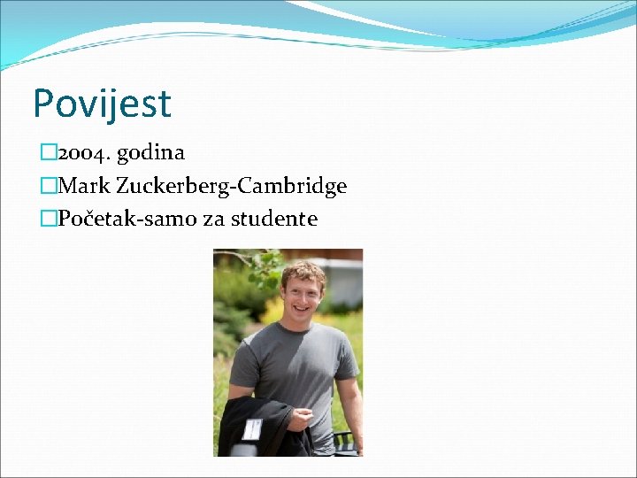 Povijest � 2004. godina �Mark Zuckerberg-Cambridge �Početak-samo za studente 