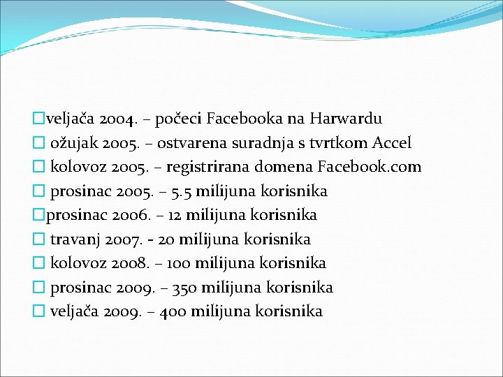 �veljača 2004. – počeci Facebooka na Harwardu � ožujak 2005. – ostvarena suradnja s