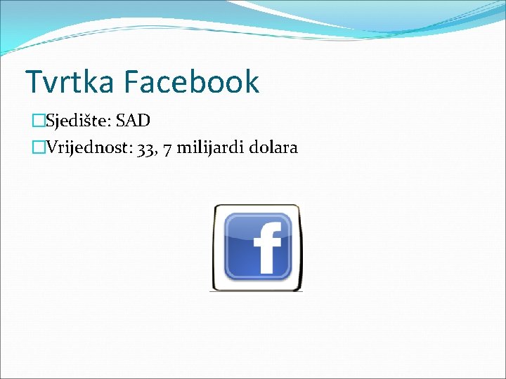 Tvrtka Facebook �Sjedište: SAD �Vrijednost: 33, 7 milijardi dolara 