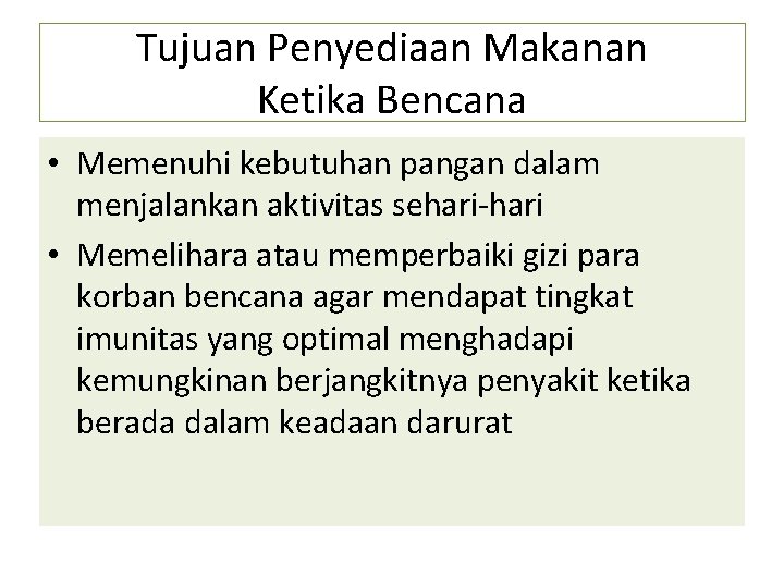 Tujuan Penyediaan Makanan Ketika Bencana • Memenuhi kebutuhan pangan dalam menjalankan aktivitas sehari-hari •