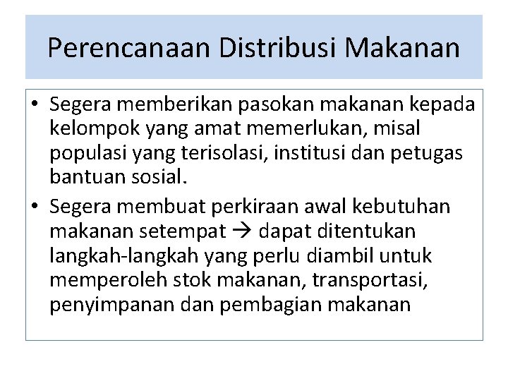 Perencanaan Distribusi Makanan • Segera memberikan pasokan makanan kepada kelompok yang amat memerlukan, misal