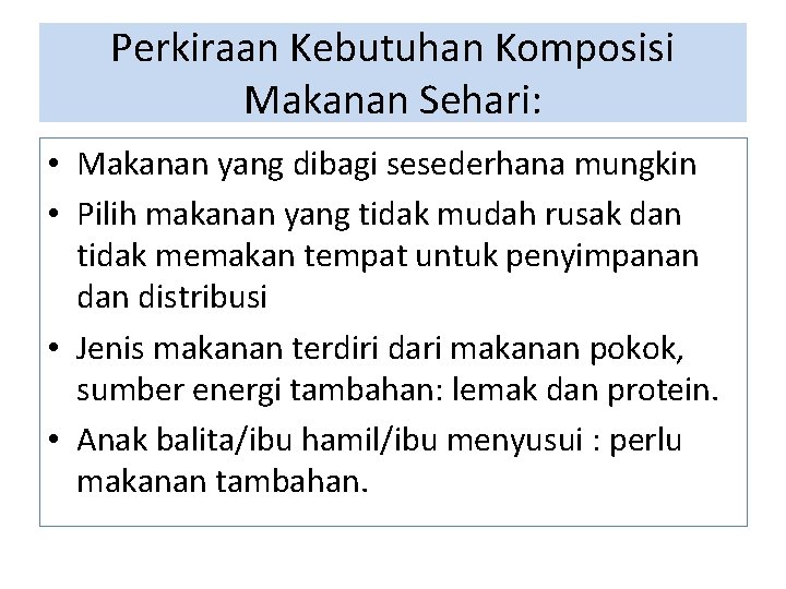 Perkiraan Kebutuhan Komposisi Makanan Sehari: • Makanan yang dibagi sesederhana mungkin • Pilih makanan