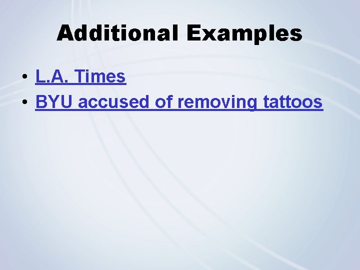Additional Examples • L. A. Times • BYU accused of removing tattoos 