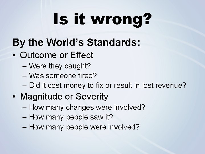 Is it wrong? By the World’s Standards: • Outcome or Effect – Were they