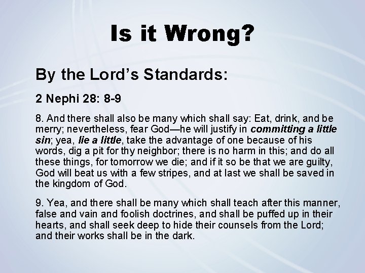 Is it Wrong? By the Lord’s Standards: 2 Nephi 28: 8 -9 8. And