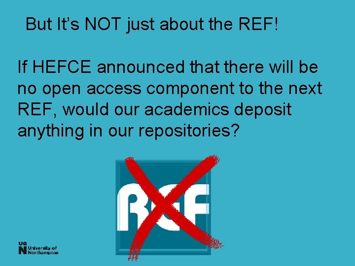 But It’s NOT just about the REF! If HEFCE announced that there will be