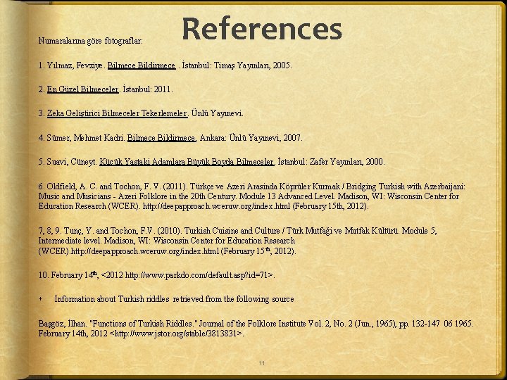 Numaralarına göre fotograflar: References 1. Yılmaz, Fevziye. Bilmece Bildirmece. İstanbul: Timaş Yayınları, 2005. 2.