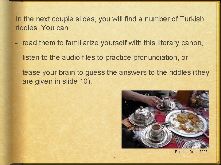 In the next couple slides, you will find a number of Turkish riddles. You