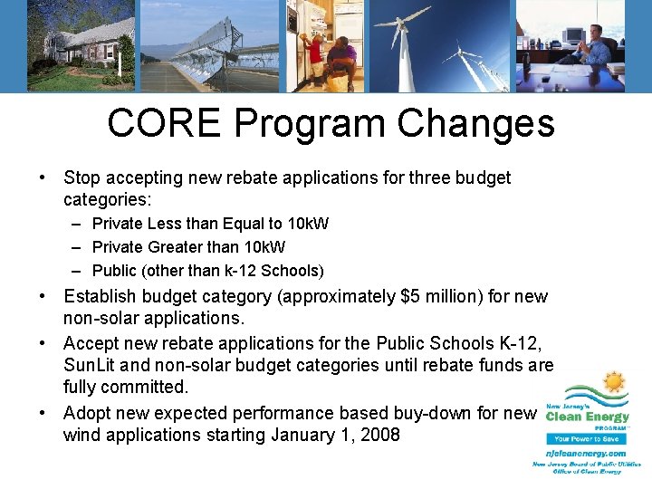 CORE Program Changes • Stop accepting new rebate applications for three budget categories: –