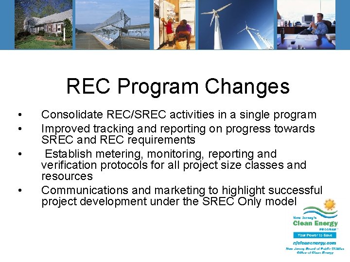 REC Program Changes • • Consolidate REC/SREC activities in a single program Improved tracking