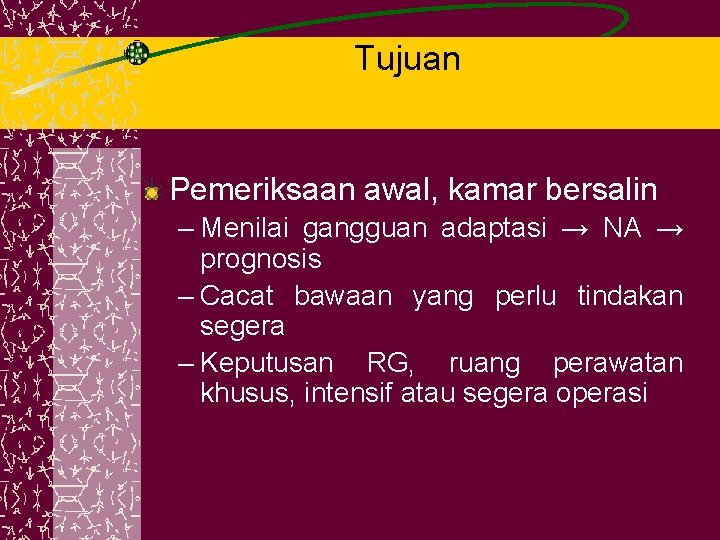 Tujuan Pemeriksaan awal, kamar bersalin – Menilai gangguan adaptasi → NA → prognosis –