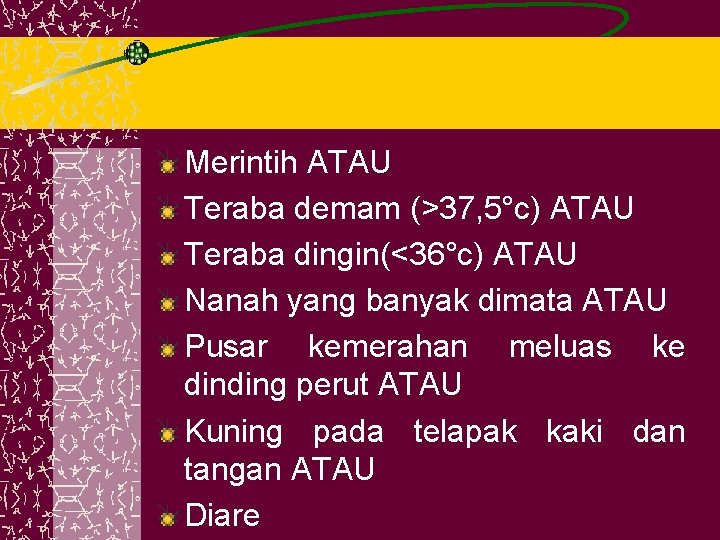 Merintih ATAU Teraba demam (>37, 5°c) ATAU Teraba dingin(<36°c) ATAU Nanah yang banyak dimata