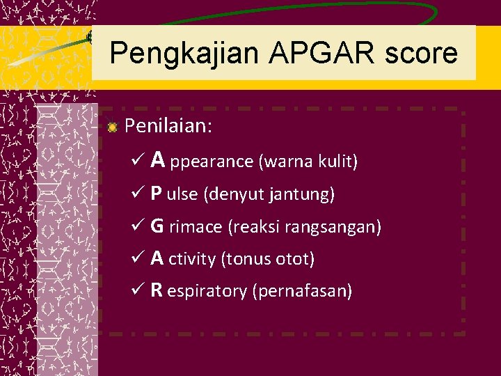 Pengkajian APGAR score Penilaian: ü A ppearance (warna kulit) ü P ulse (denyut jantung)