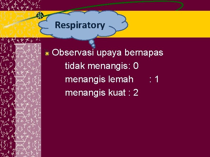 Respiratory Observasi upaya bernapas tidak menangis: 0 menangis lemah : 1 menangis kuat :